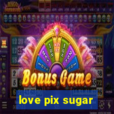 love pix sugar